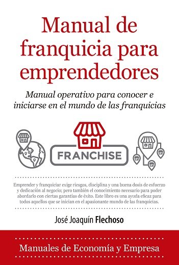 Manual de franquicia para emprendedores   «Manual operativo para conocer e iniciarse en el mundo de las franquicias»