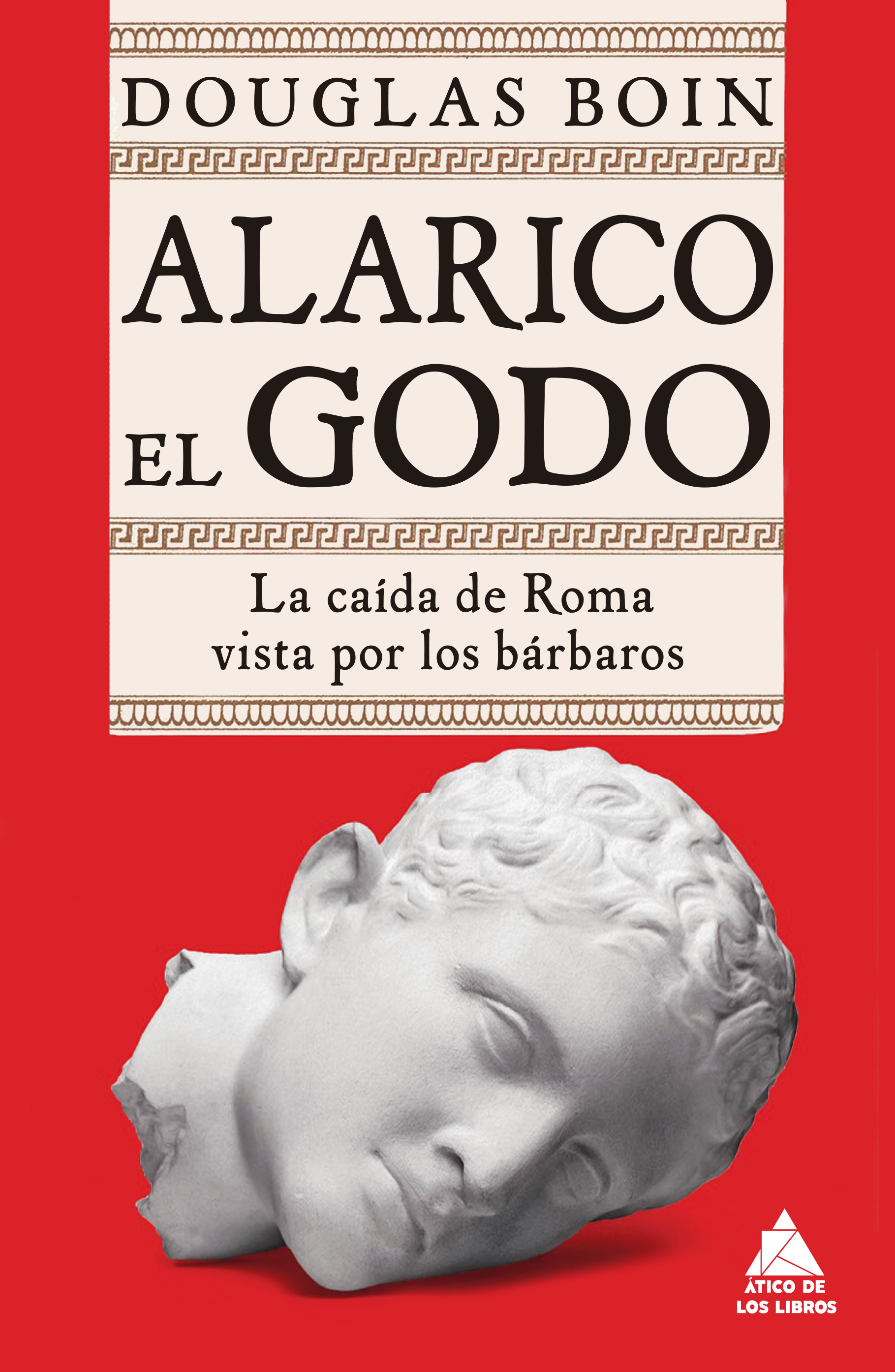 Alarico el Godo   «La caída de Roma vista por los bárbaros»