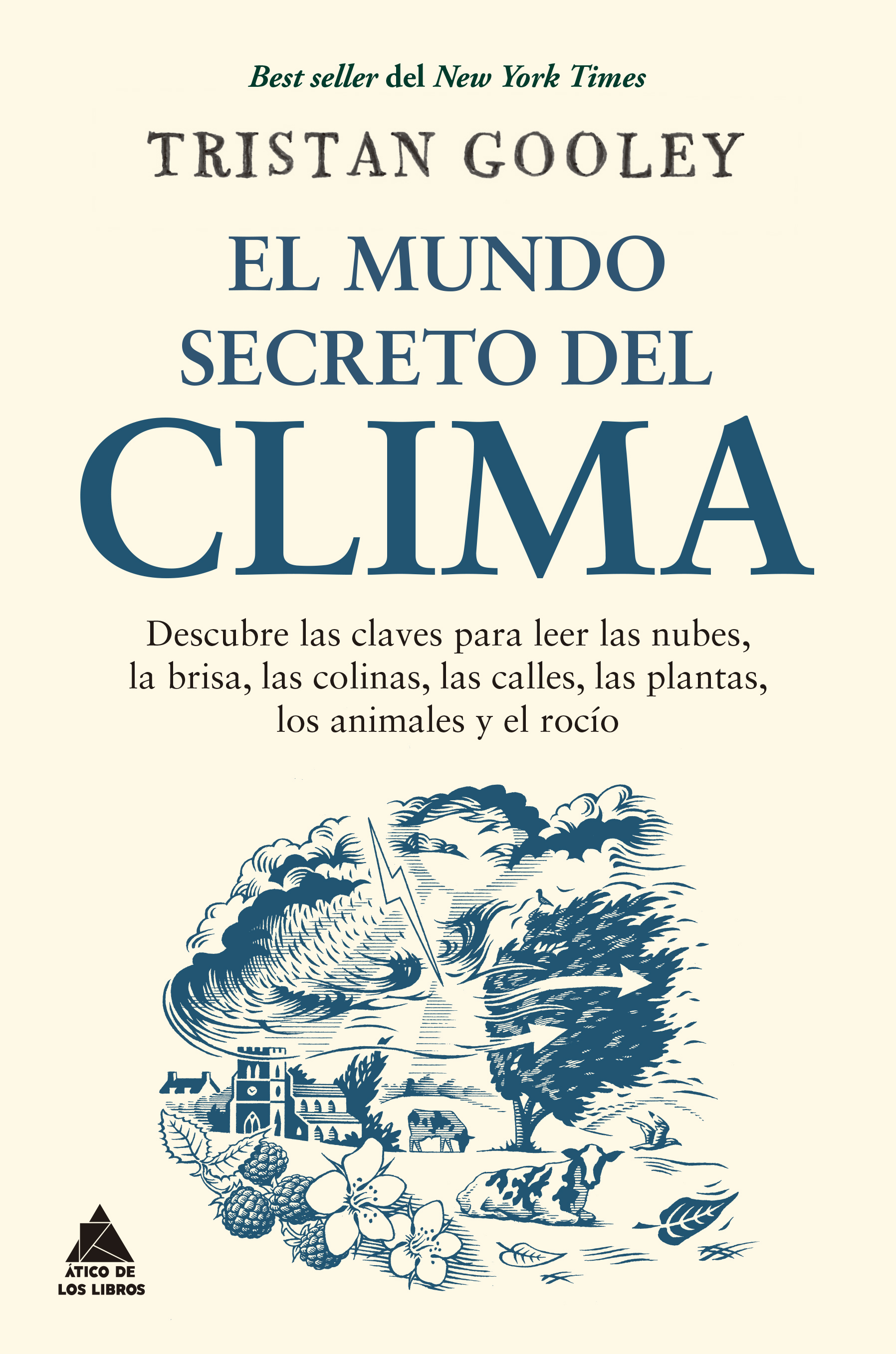 El mundo secreto del clima   «Descubre las claves para leer las nubes, la brisa, las colinas, las calles, las plantas, los animales y el rocío»