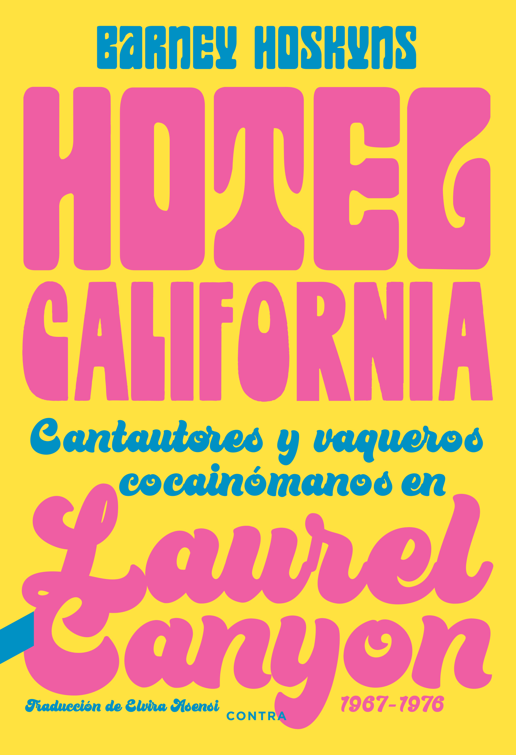 Hotel California   «Cantautores y vaqueros cocainómanos en Laurel Canyon, 1967-1976» (9788418282423)