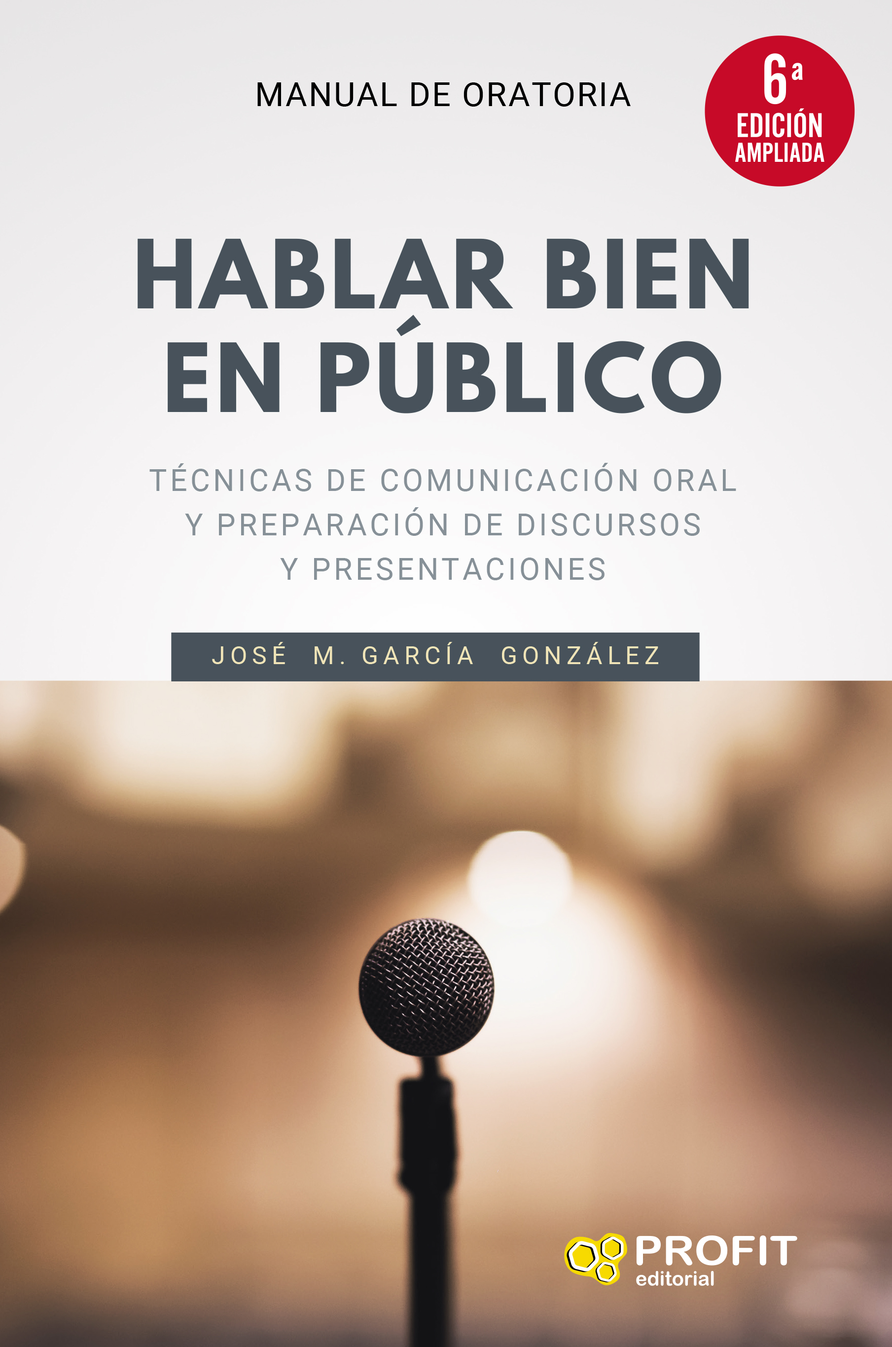Hablar bien en público (6a. edición ampliada)   «Técnicas de comunicación oral y preparación de discursos y presentaciones» (9788418464300)