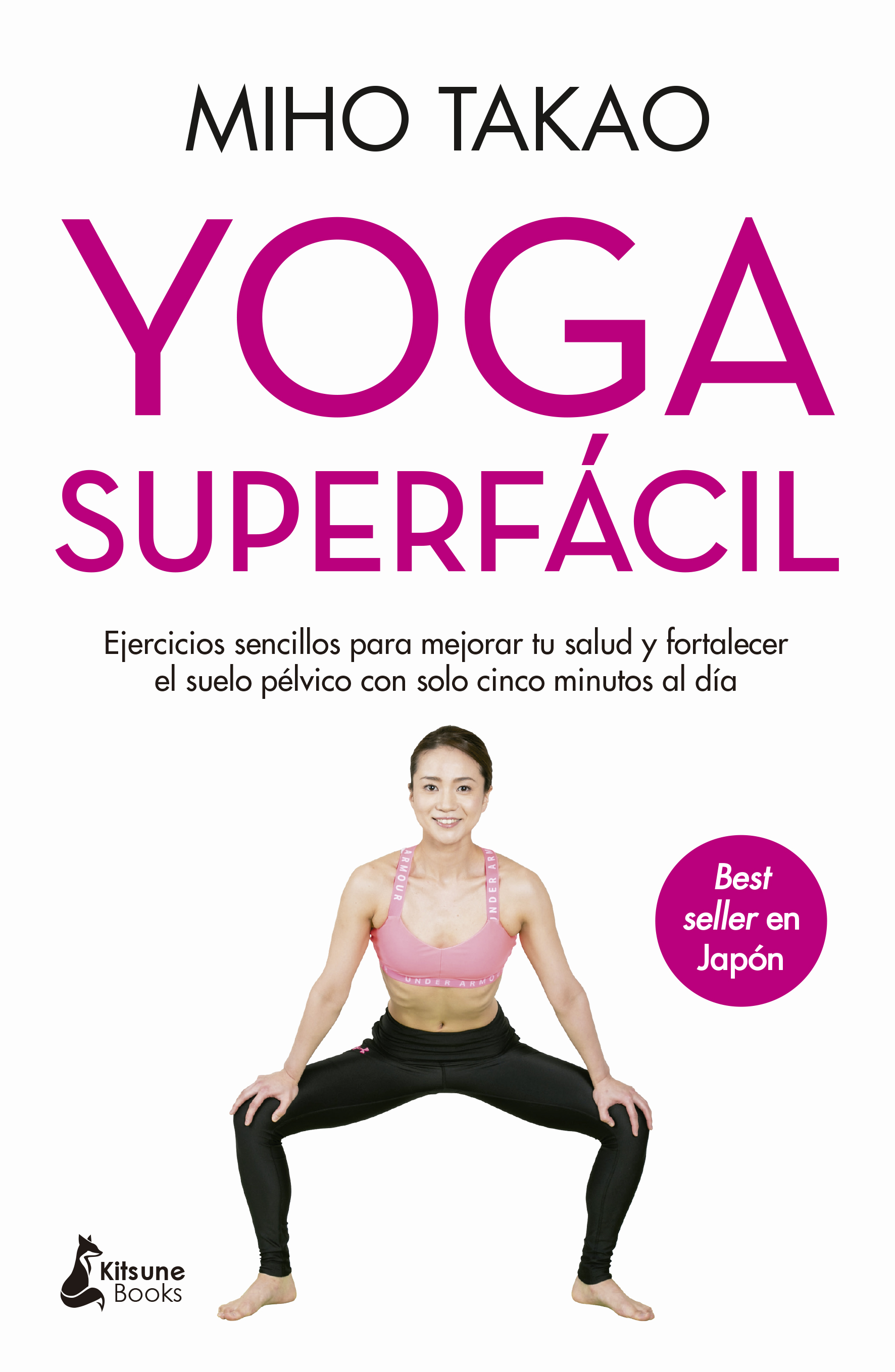 Yoga superfácil   «Ejercicios sencillos para mejorar tu salud y fortalecer el suelo pélvico con solo cinco minutos al día»