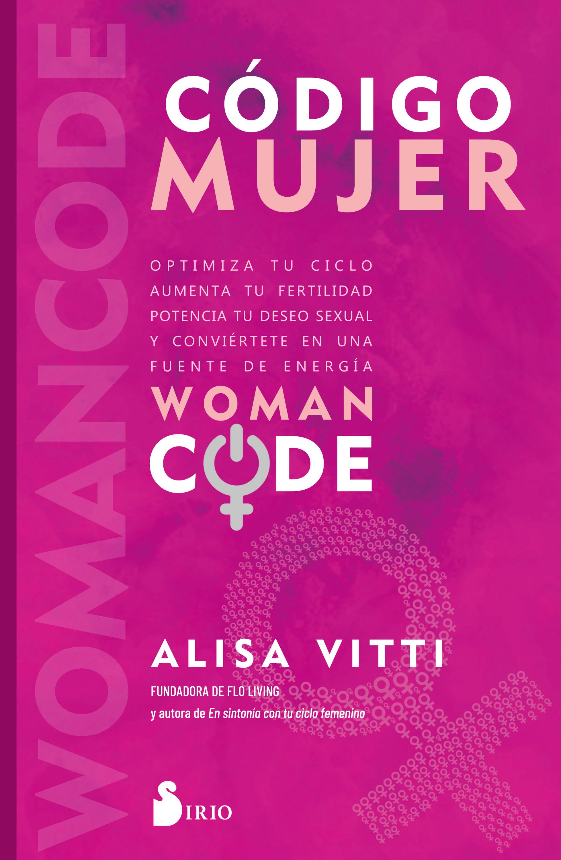 Código mujer   «Womancode: Optimiza tu ciclo, aumenta tu fertilidad, potencia tu deseo sexual y conviértete en una fuente de energía» (9788418531811)