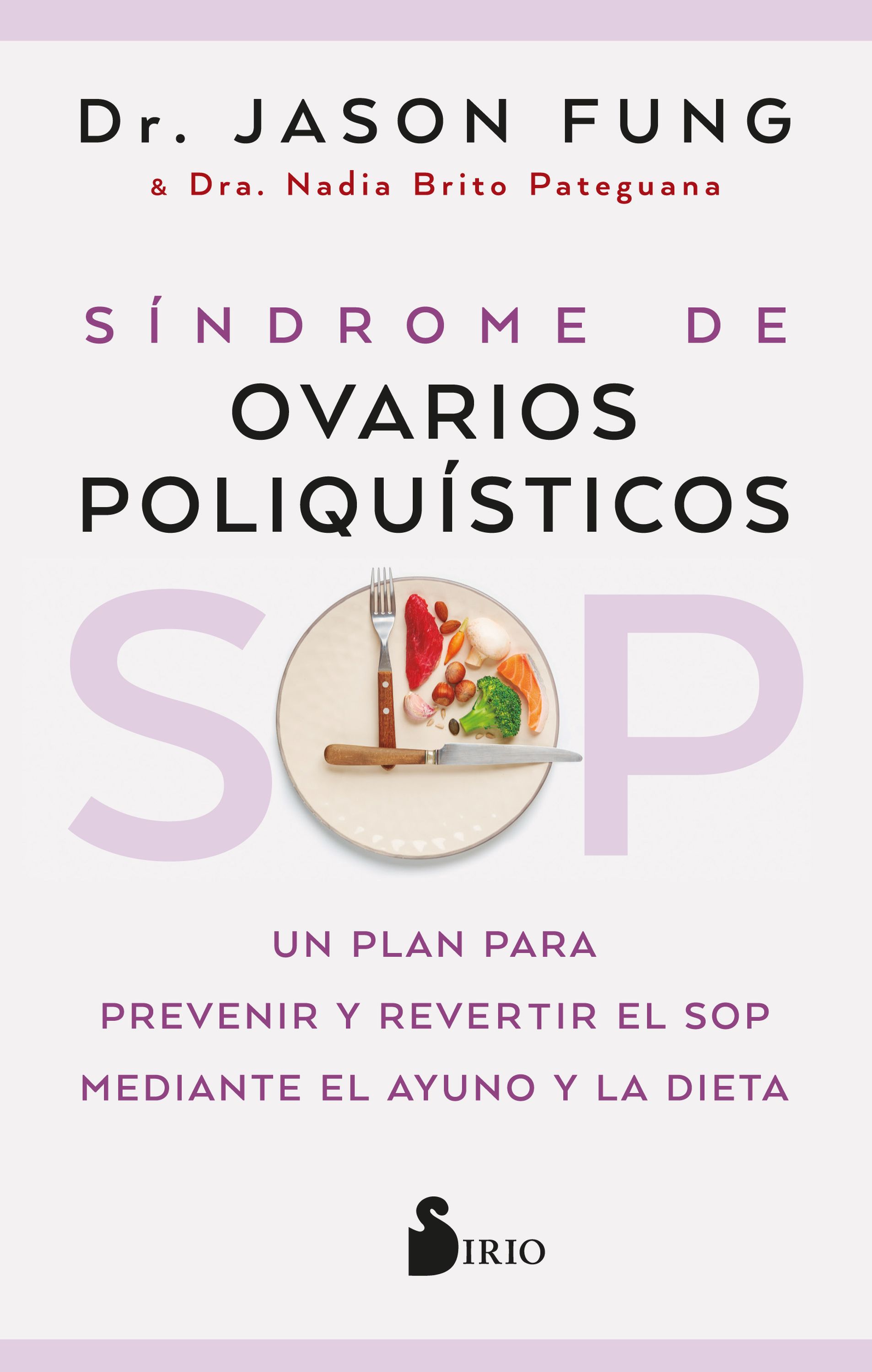 SOP: Síndrome de Ovarios Poliquísticos   «Un plan para prevenir y revertir el SOP mediante el ayuno y la dieta» (9788418531859)