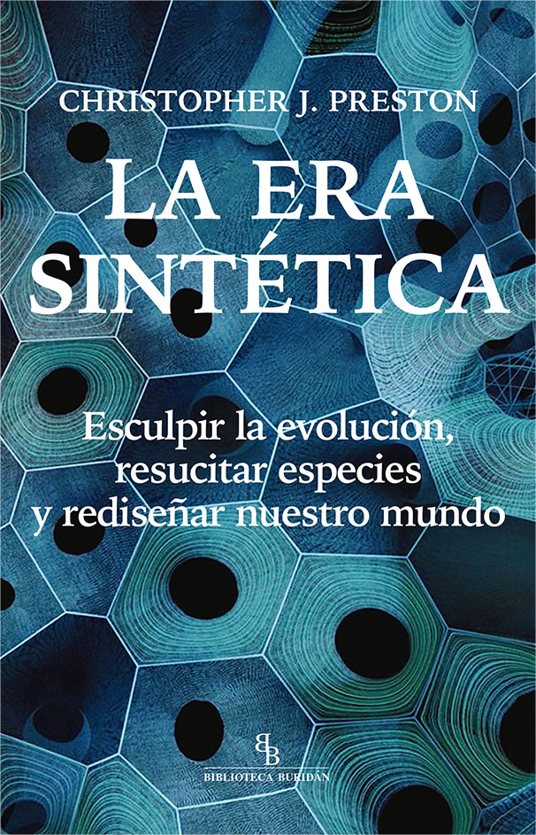 La era sintética   «Esculpir la evolución, resucitar especies y rediseñar nuestro mundo» (9788418550317)