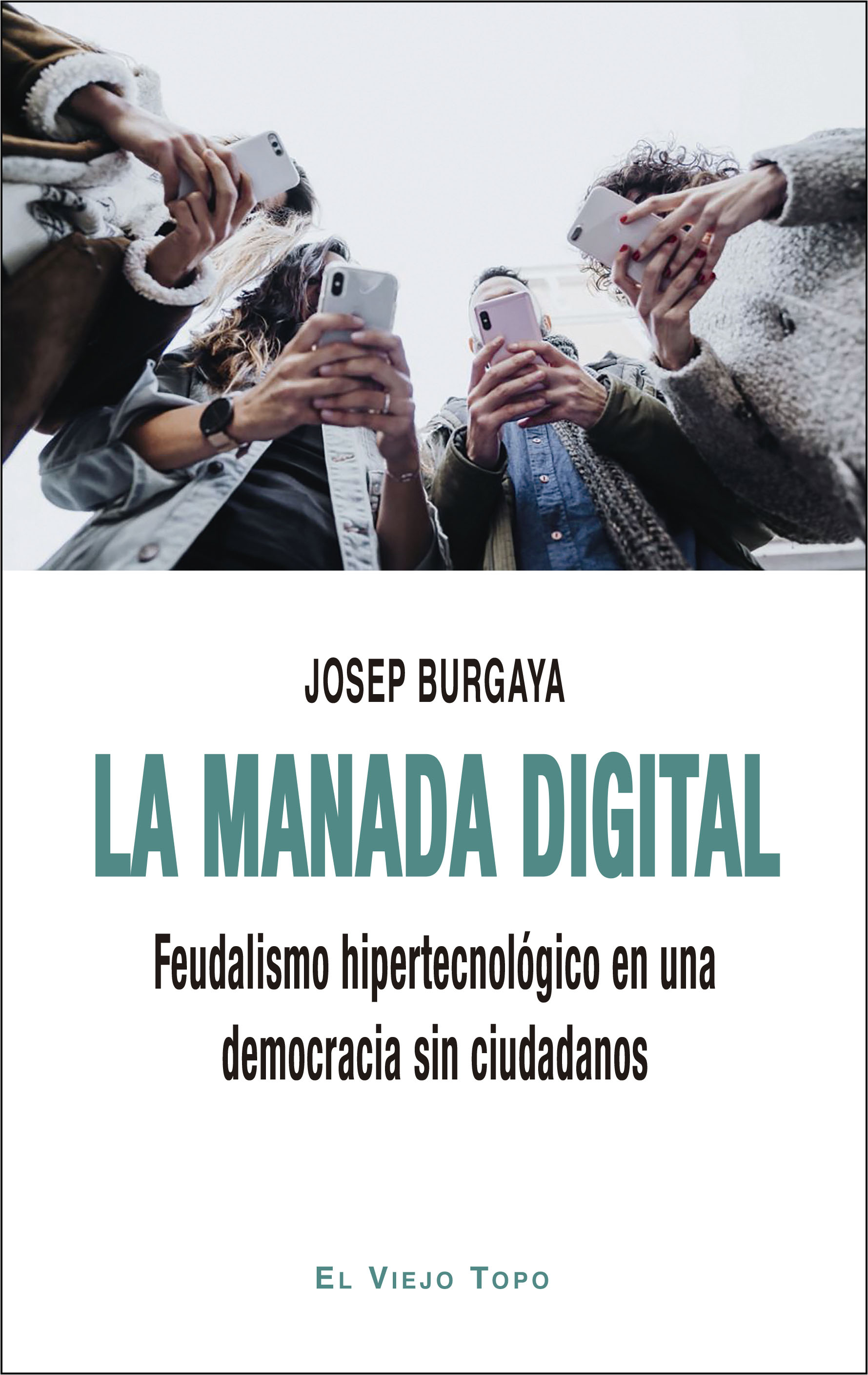 La manada digital   «Feudalismo hipertecnológico en una democracia sin ciudadanos» (9788418550386)