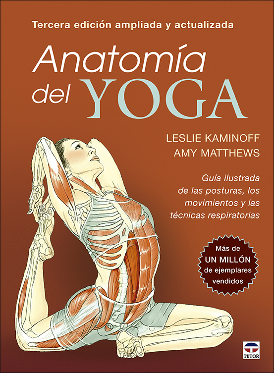 Anatomía del yoga. Tercera edición ampliada y actualizada   «Guía ilustrada de las posturas, los movimientos y las técnicas respiratorias» (9788418655142)