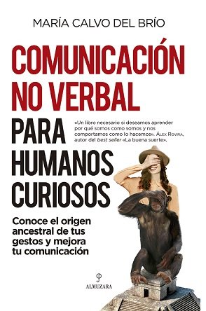 Comunicación no verbal para humanos curiosos   «Conoce el origen ancestral de tus gestos y mejora tu comunicación»