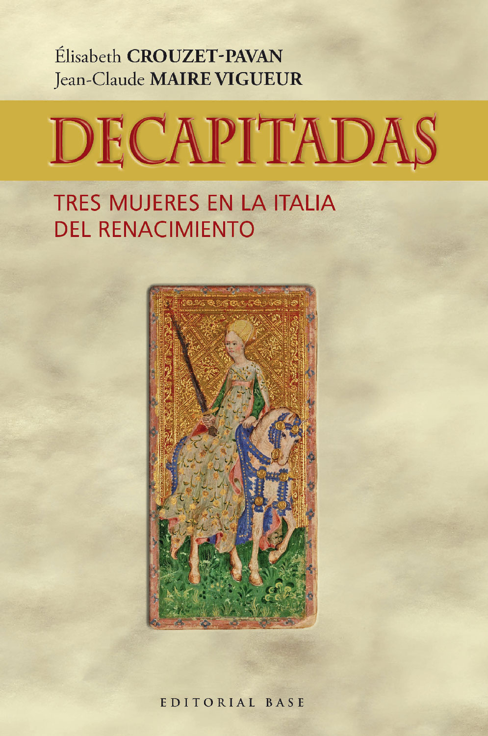 Decapitadas. Tres mujeres en la Italia del Renacimiento