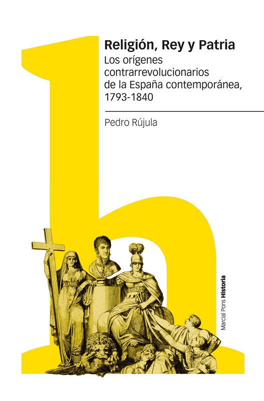 Religión, Rey y Patria   «Los orígenes contrarrevolucionarios de la España contemporánea, 1793-1840» (9788418752766)