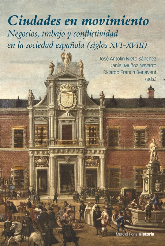 Ciudades en movimiento   «Negocios, trabajo y conflictividad en la sociedad española (siglos XVI-XVIII)»