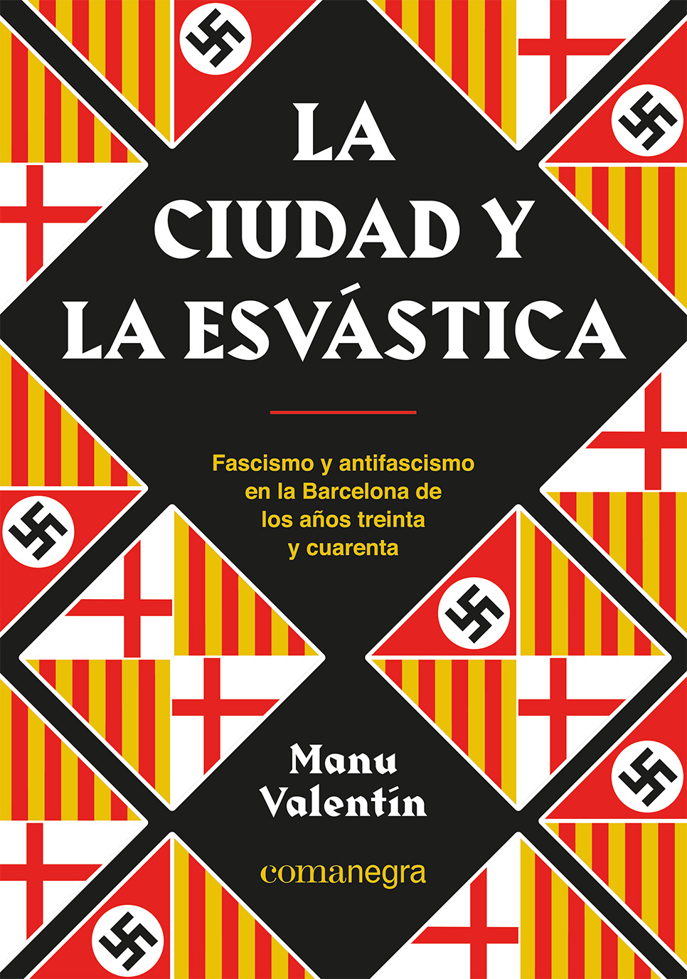 La ciudad y la esvástica   «Fascismo y antifascismo en la Barcelona de los años treinta y cuarenta» (9788418857850)