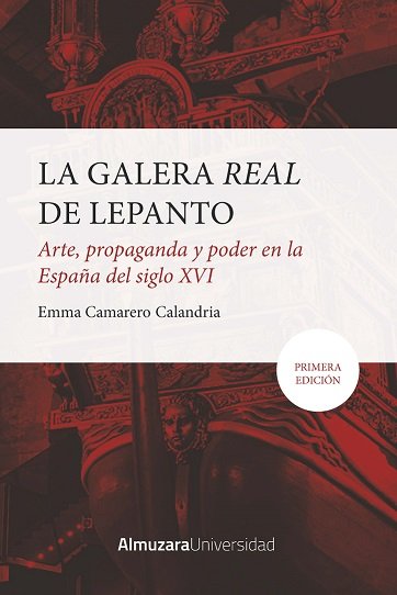 GALERA REAL DE LEPANTO, LA: ARTE, PROPAGANDA Y PODER EN LA ESPAÑA