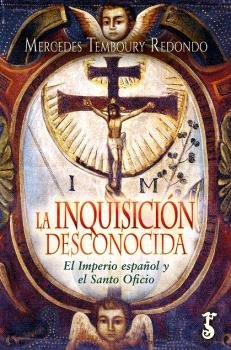 La inquisicion desconocida «EL IMPERIO ESPAÑOL Y EL SANTO OFICIO»