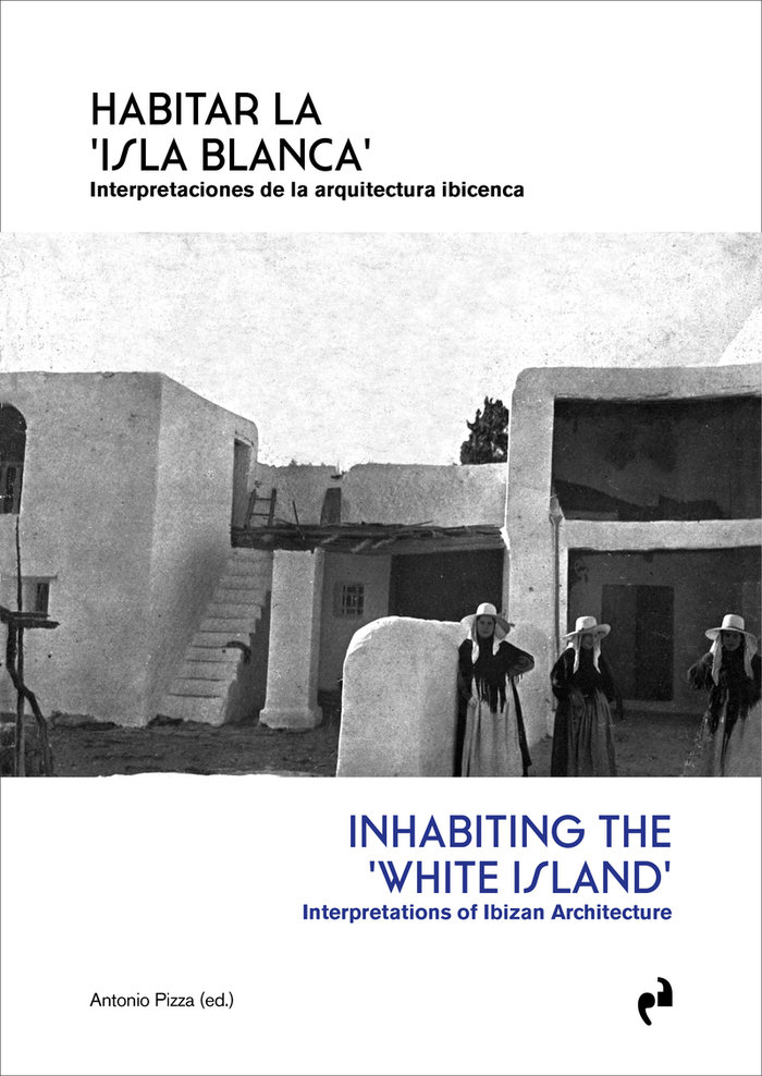 HABITAR LA ISLA BLANCA «Interpretaciones de la arquitectura ibicenca»