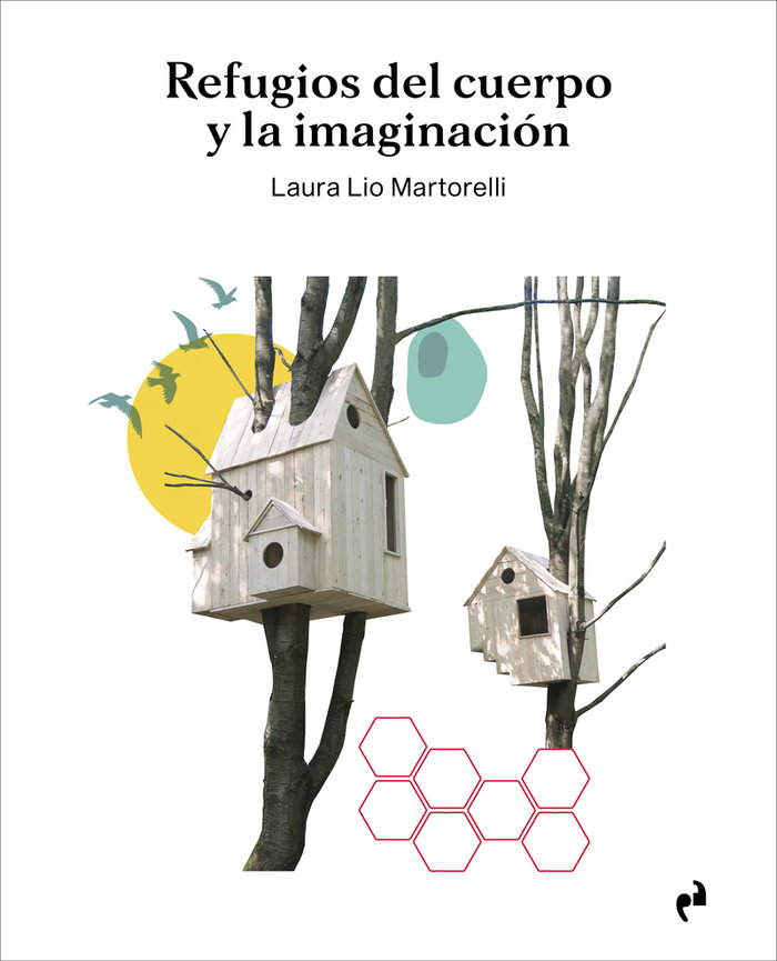 REFUGIOS DEL CUERPO Y LA IMAGINACIÓN «Biomímesis n arte y arquitectura desde las construcciones de»