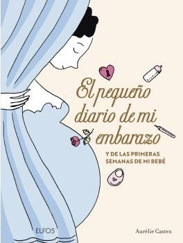 El pequeño diario de mi embarazo   «y de las primeras semanas de mi bebé»