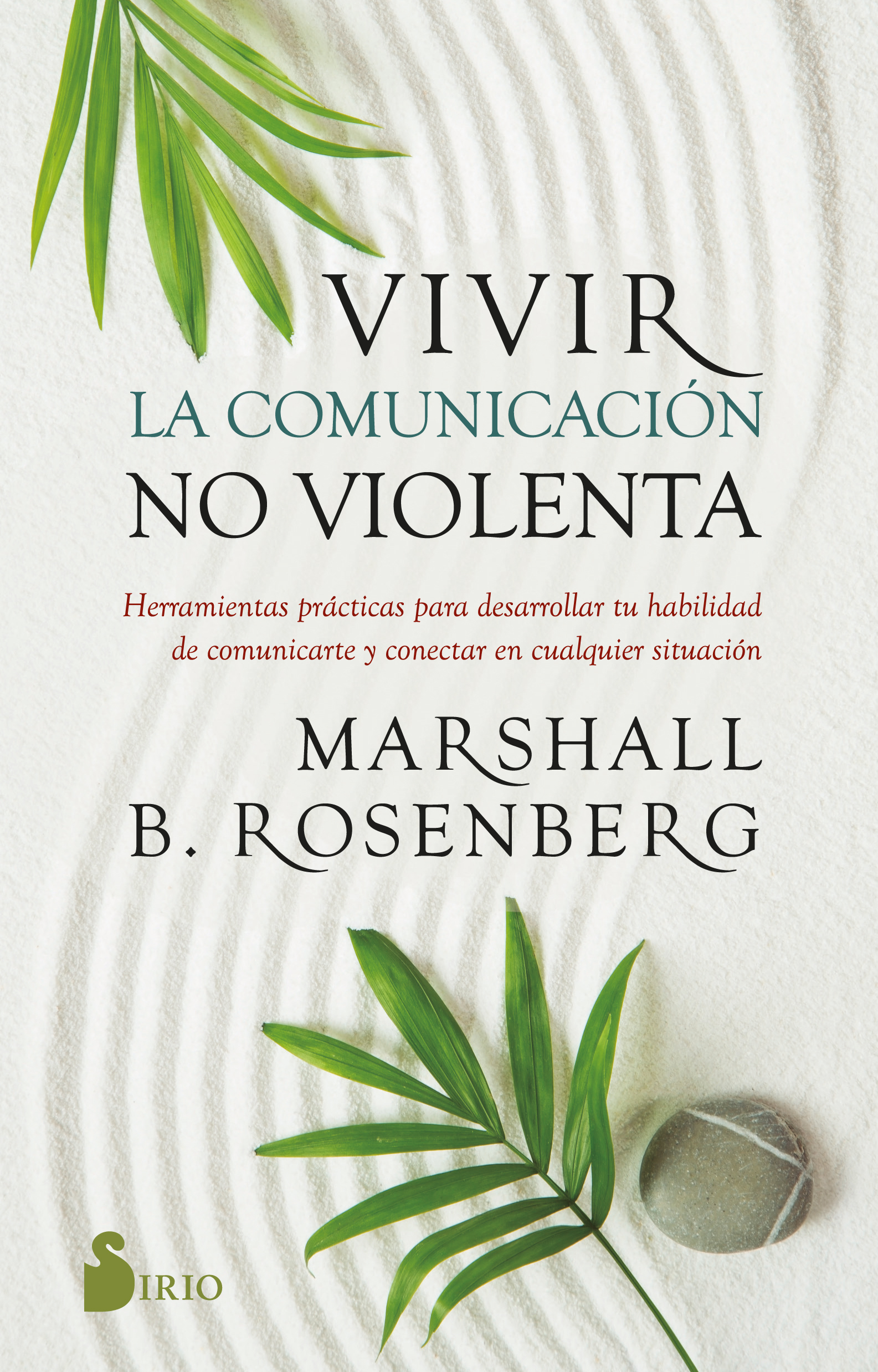 Vivir la comunicación no violenta   «Herramientas prácticas para desarrollar tu habilidad de comunicarte y conectar en cualquier situación» (9788419105196)