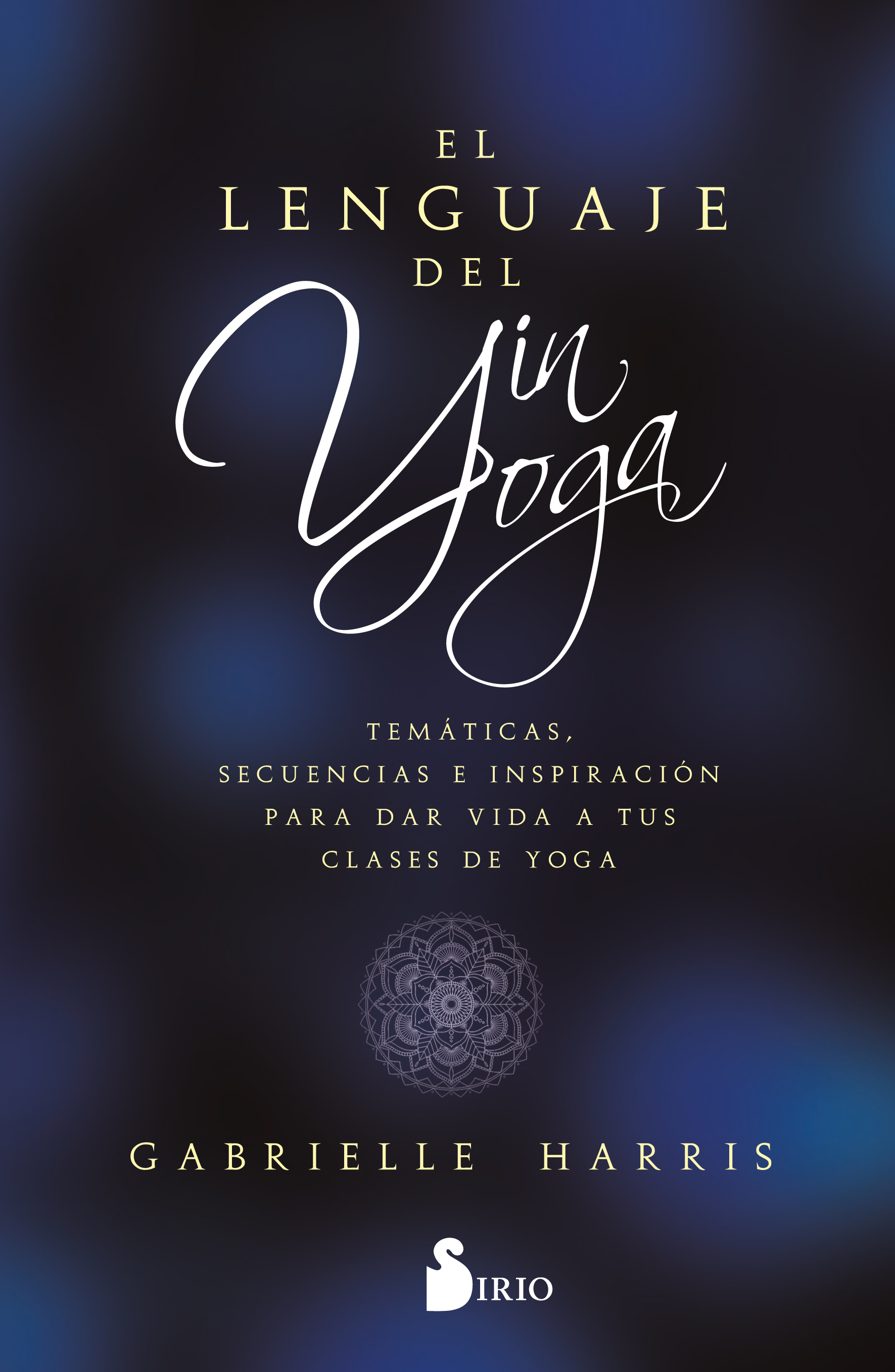 EL LENGUAJE DEL YIN YOGA   «Temáticas, secuencias e inspiración para dar vida a tus clases de yoga» (9788419105851)