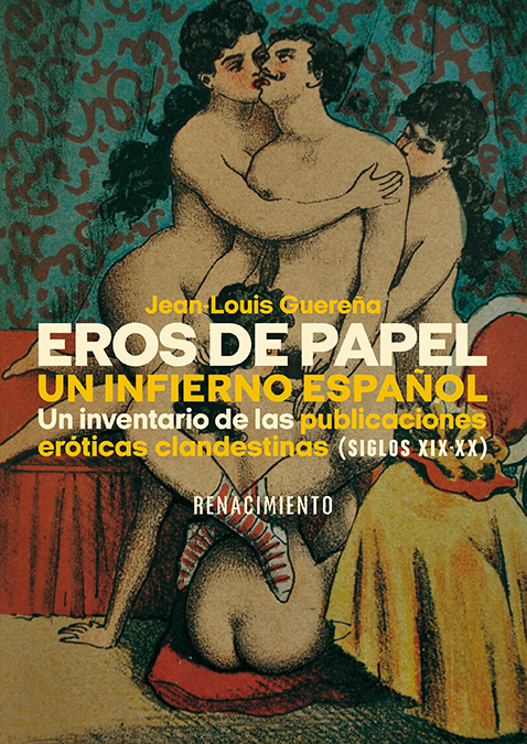 Eros de papel. Un infierno español   «Un inventario de las publicaciones eróticas clandestinas (Siglos XIX-XX)»