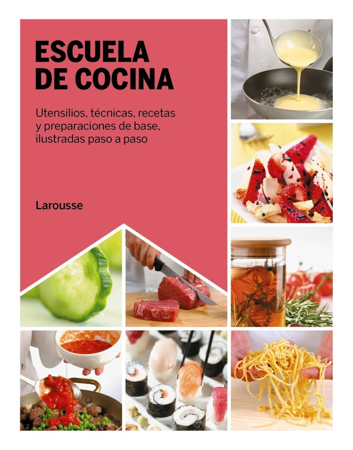 Escuela de cocina   «Utensilios, técnicas, recetas y preparaciones de base, ilustradas paso a paso»