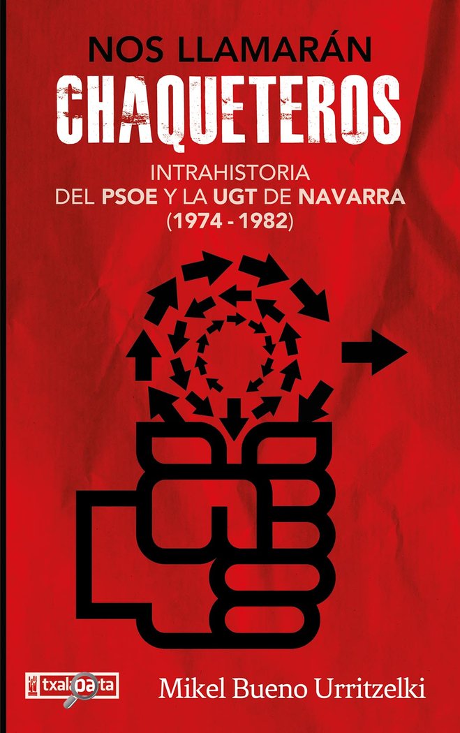 Nos llamarán chaqueteros   «Intrahistoria del PSOE y la UGT de Navarra entre 1974 y 1982»