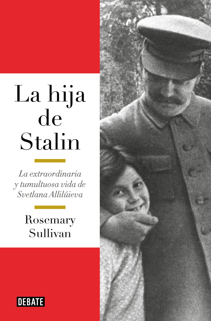 La hija de Stalin   «La extraordinaria y tumultuosa vida de Svetlana Alliluyeva»
