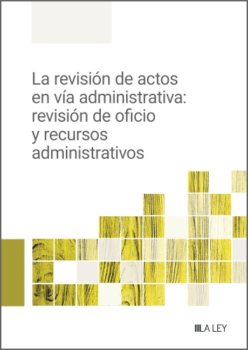 La revisión de actos en vía administrativa: revisión de oficio y recursos administrativos (9788419446701)