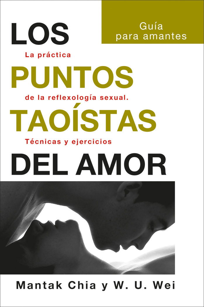 LOS PUNTOS TAOISTAS DEL AMOR «La practica de la reflexologia sexual. Tecnicas y ejercicios»