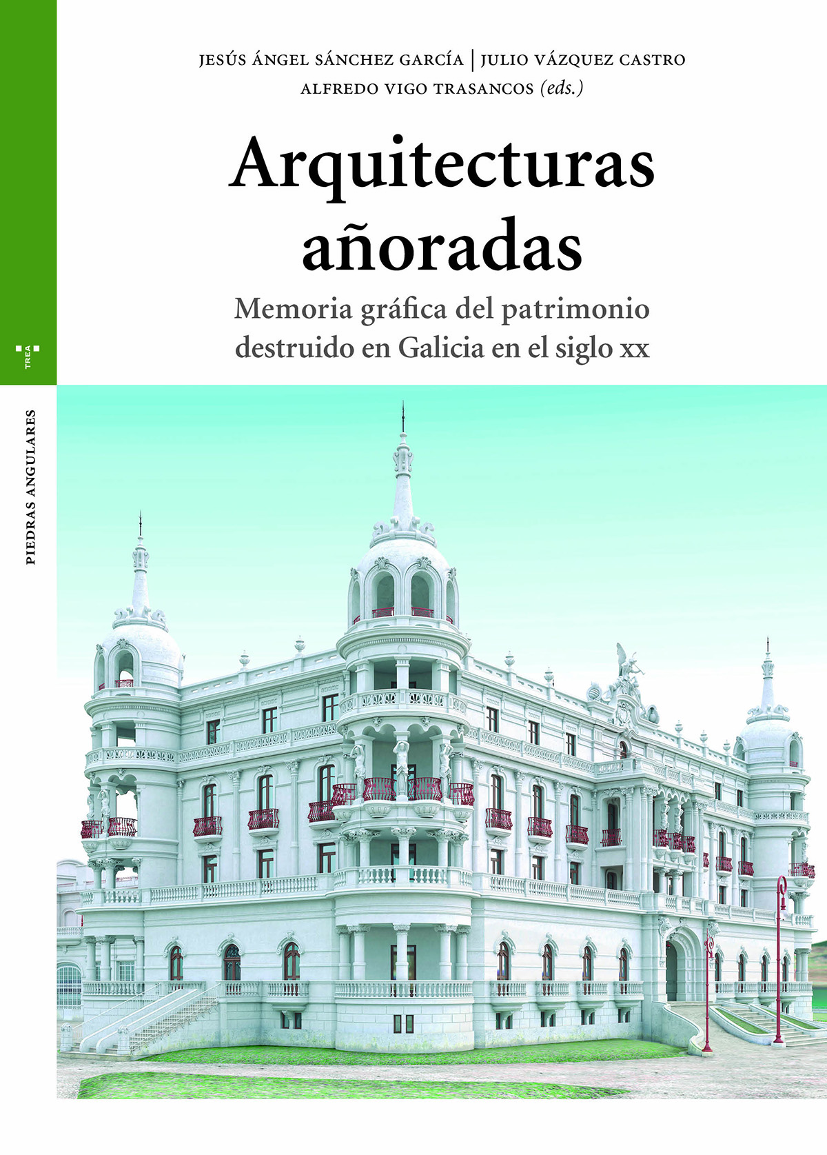 Arquitecturas añoradas   «Memoria gráfica del patrimonio destruido en Galicia en el siglo XX»