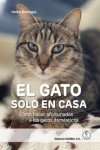 EL GATO SOLO EN CASA «Cómo hacer afortunados a los gatos domésticos»