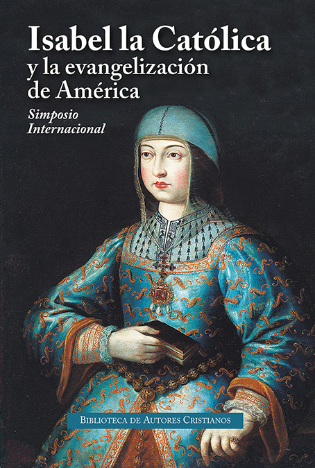 Isabel la Católica y la evangelización de América   «Actas del Simposio Internacional»