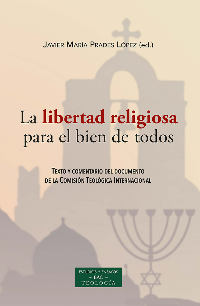 La libertad religiosa para el bien de todos   «Texto y comentario del documento de la Comisión Teológica Internacional» (9788422021780)