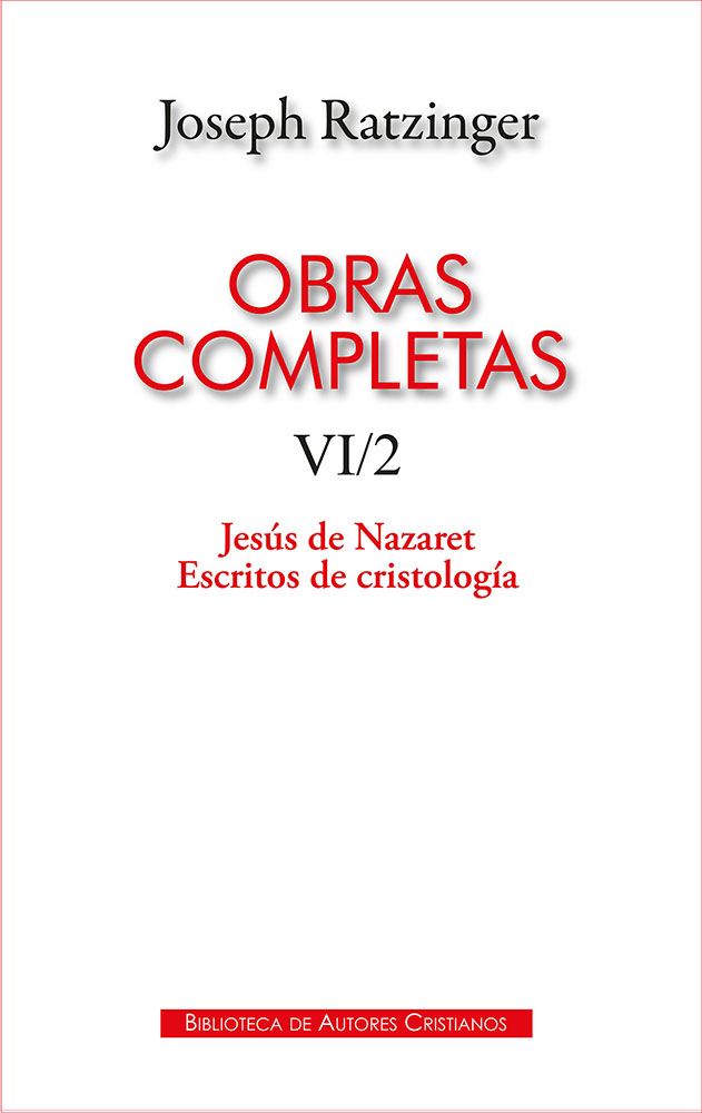 Obras completas de Joseph Ratzinger. VI/2: Jesús de Nazaret. Escritos de cristología (9788422021971)