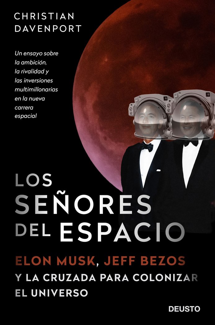 Los señores del espacio   «Elon Musk, Jeff Bezos y la cruzada para colonizar el universo»