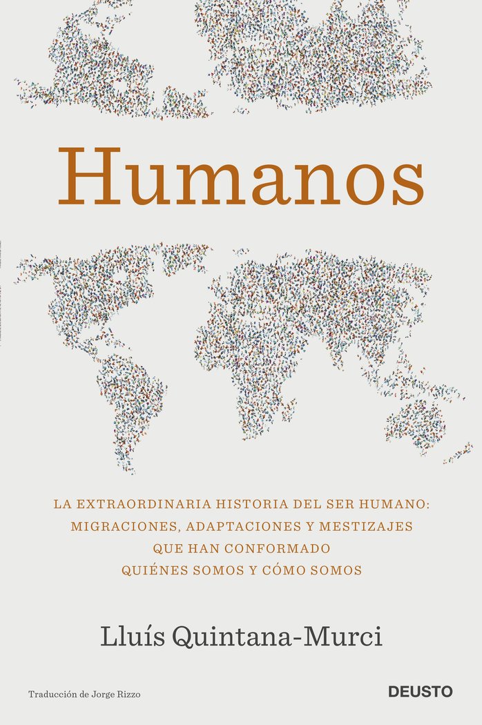 Humanos   «La extraordinaria historia del ser humano: migraciones, adaptaciones y mestizajes que han conformado quiénes somos y cómo somos»