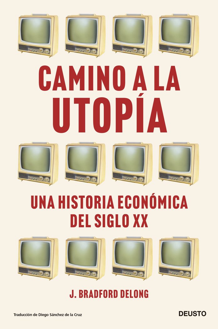 Camino a la utopía   «Una historia económica del siglo XX»