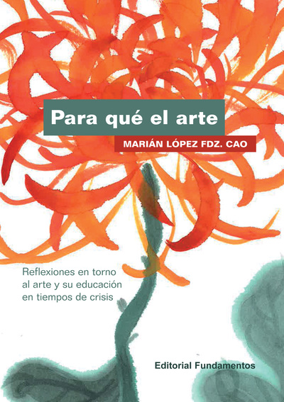 PARA QUE EL ARTE «REFLEXIONES EN TORNO AL ARTE Y SU EDUCACION EN TIEMPOS DE CRISIS» (9788424512880)