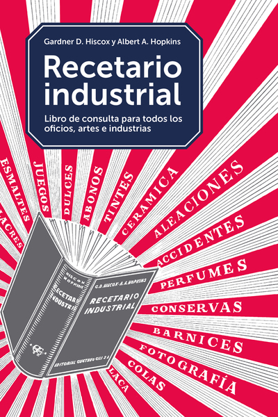 Recetario industrial   «Libro de consulta para todos los oficios, artes e industrias» (9788425229374)