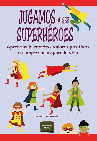 Jugamos a ser superhéroes   «Aprendizaje efectivo, valores positivos y competencias para la vida»