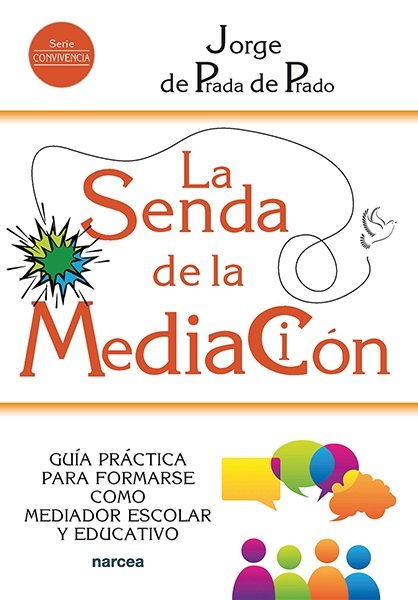 La senda de la Mediación   «Guía práctica para formarse como mediador escolar y educativo»