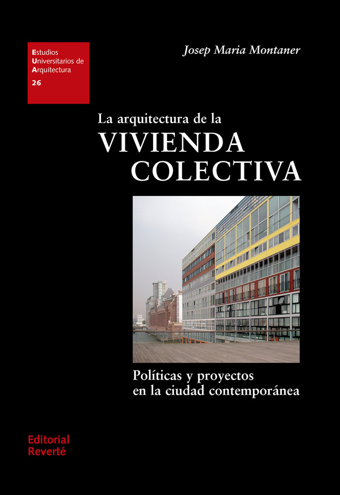 La arquitectura de la vivienda colectiva   «Políticas y proyectos en la ciudad contemporánea» (9788429121261)