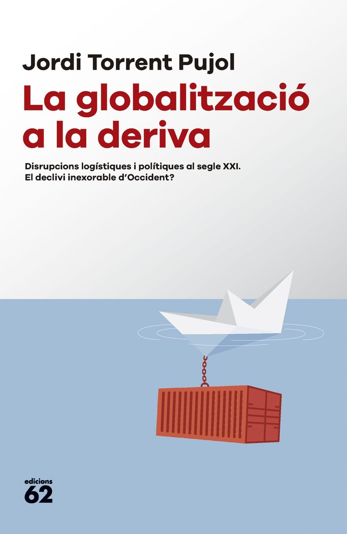 Globalitzacio a la deriva: disrupcions logistiques «Disrupcions logístiques i polítiques al segle XXI. El declivi ine» (9788429781687)