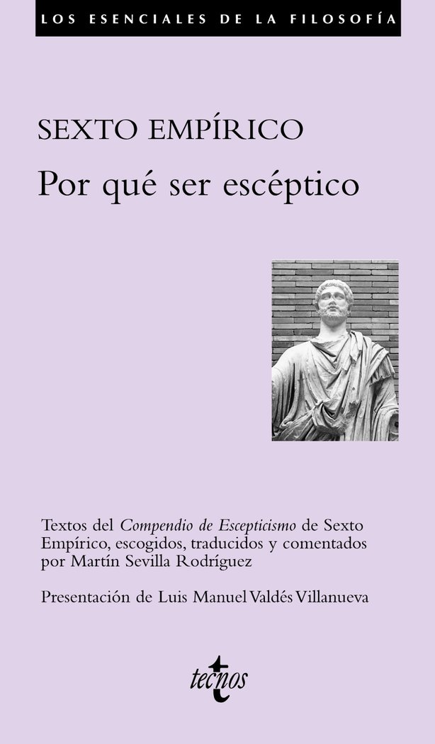 Por qué ser escéptico   «Textos del Compendio de Escepticismo de Sexto Empírico, escogidos, traducidos y comentados por Martín Sevilla Rodríguez» (9788430948932)