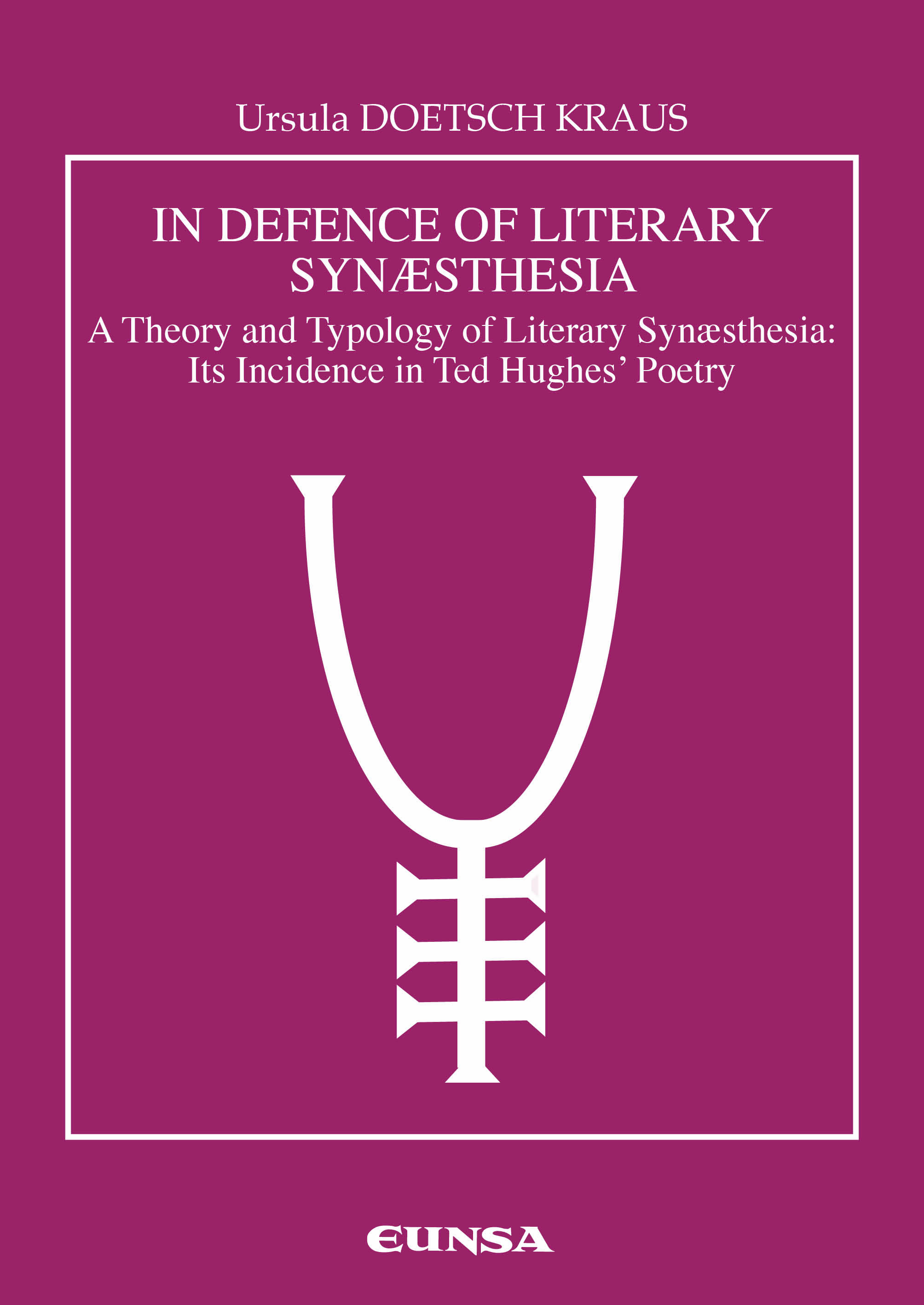 In defence of literary synaesthesia «A theory and Typology of Literary Synaesthesia: Its incidence in Ted Hugues Po»