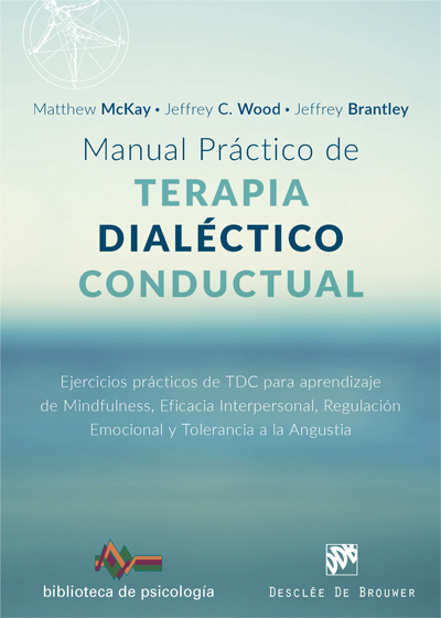Manual práctico de Terapia Dialéctico Conductual. Ejercicios prácticos de TDC para aprendizaje de Mindfulness, Eficacia Interpersonal, Regulación Emocional y Tolerancia a la Angustia (9788433029102)