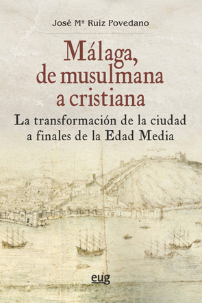 Málaga, de musulmana a cristiana   «La transformación de la ciudad a finales de la Edad Media»