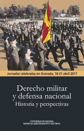 Derecho militar y defensa nacional. Historia y perspectivas   «Jornadas celebradas en Granada, 18-21 abril 2017»