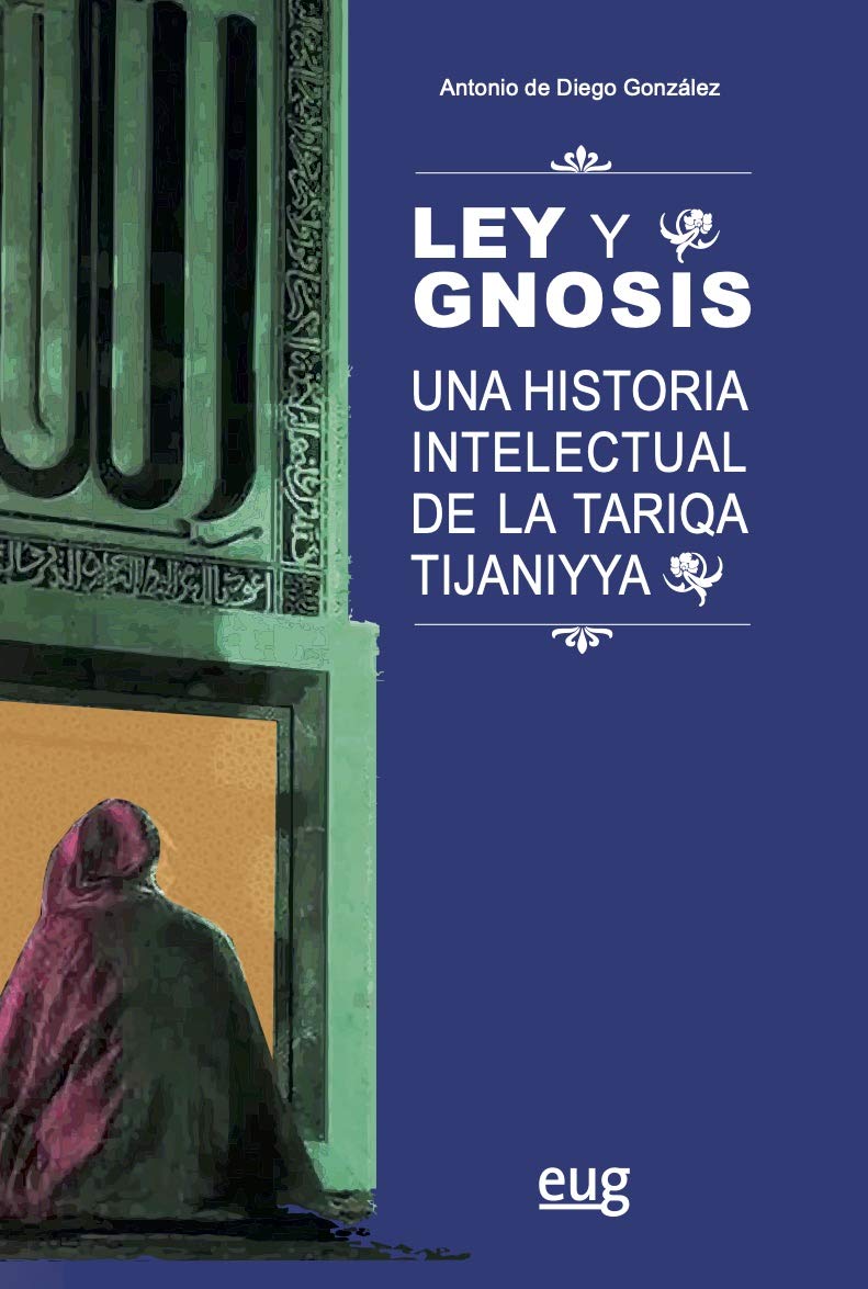 Ley y gnosis   «Una historia intelectual de la Tariqa Tijaniyya»