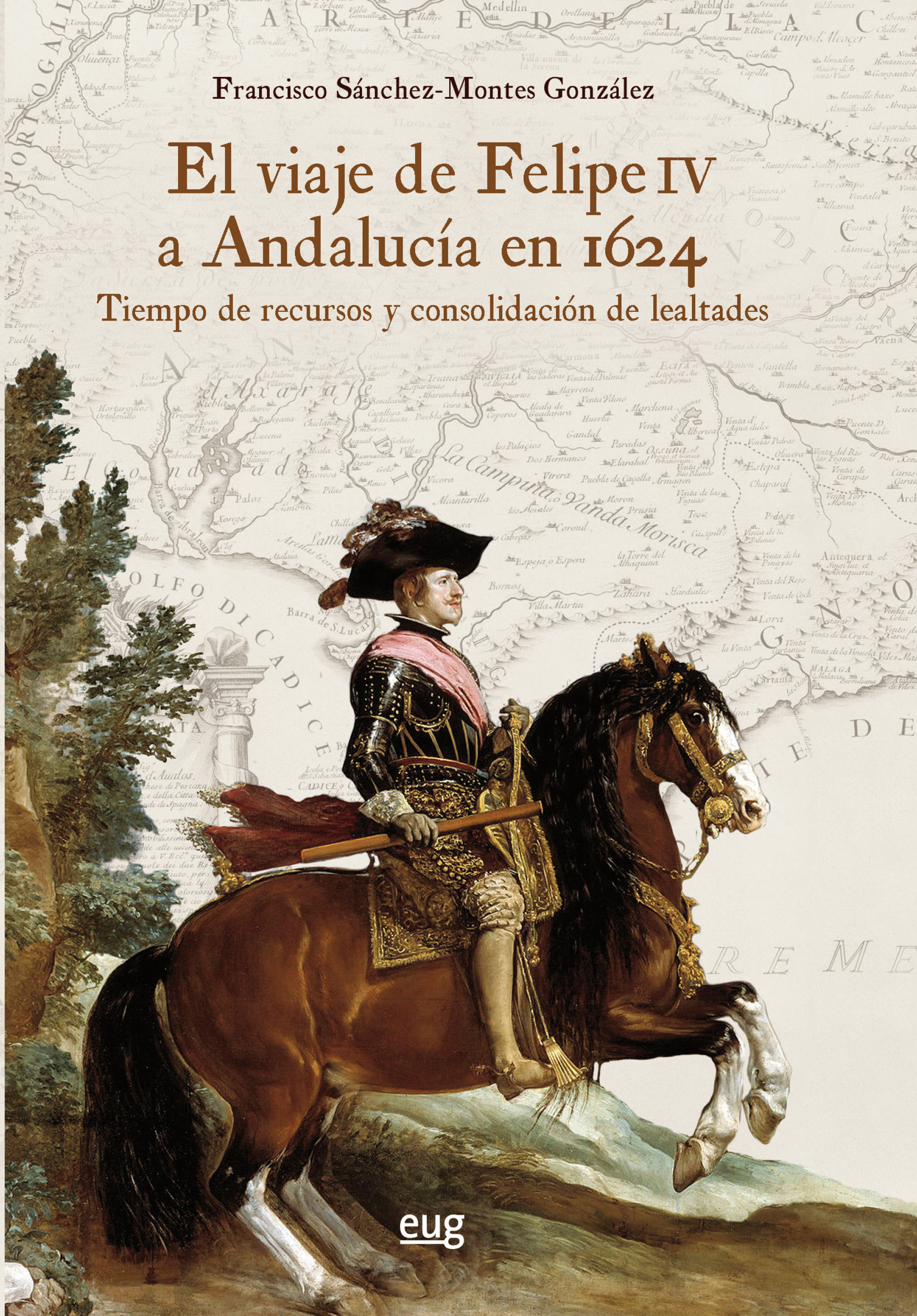El viaje de Felipe IV a Andalucía en 1624   «Tiempo de recursos y consolidación de lealtades»